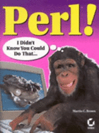 Perl!: I Didn't Know You Could Do That... - Brown, Martin C