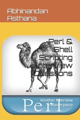 Perl & Shell Scripting Interview Questions: Another Interview Masterpiece - Asthana, Abhinandan