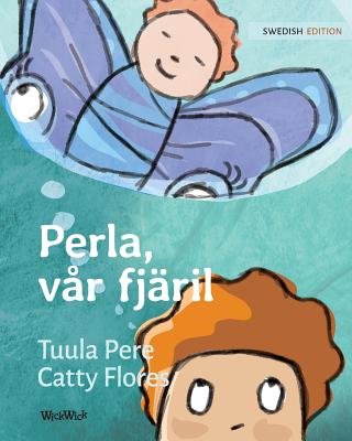 Perla, vr fjril: Swedish Edition of Pearl, Our Butterfly - Pere, Tuula, and Angelika, Nikolowski-Bogomoloff (Translated by)