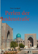 Perlen der Seidenstra?e: Mit der Eisenbahn auf alten Karawanenwegen