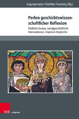 Perlen geschichtswissenschaftlicher Reflexion: stliches Europa, sozialgeschichtliche Interventionen, imperiale Vergleiche - Augustynowicz, Christoph (Editor), and Hchtker, Dietlind (Editor), and Kuzmany, Brries (Editor)