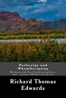 Perlscript and WbemScripting: Working with ExecNotificationQuery and __InstanceModificationEvent - Edwards, Richard Thomas