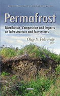 Permafrost: Distribution, Composition & Impacts on Infrastructure & Ecosystems
