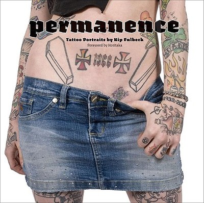 Permanence: Tattoo Portraits by Kip Fulbeck - Fulbeck, Kip, and Horitaka (Foreword by), and Kitamura, Takahiro (Foreword by)