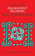 Permanent Pilgrims: The Role of Pilgrimage in the Lives of West African Muslims in Sudan