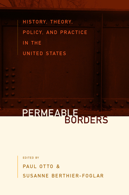 Permeable Borders: History, Theory, Policy, and Practice in the United States - Otto, Paul (Editor), and Berthier-Foglar, Susanne (Editor)