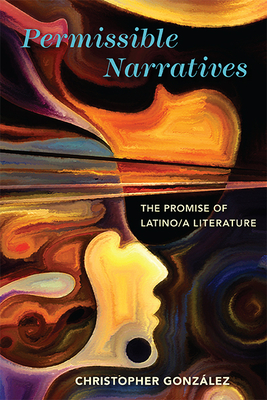 Permissible Narratives: The Promise of Latino/a Literature - Gonzlez, Christopher