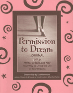 Permission to Dream Journal: Write, Collage, and Play Your Way to Living the Life of Your Dreams (Guided Journal, Intentional Manifestation)