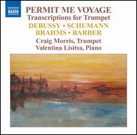 Permit Me Voyage: Transcriptions for Trumpet - Craig Morris (trumpet); Craig Morris (flugelhorn); Valentina Lisitsa (piano)