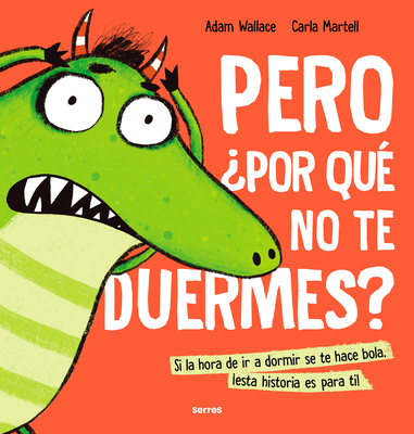 Pero ?Por Qu? No Te Duermes? / Why Won't You Sleep? - Wallace, Adam, and Martell, Carla (Illustrator), and Rincon Fernandez, Rocio (Translated by)