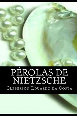 Perolas de Nietzsche - Da Costa, Cleberson Eduardo