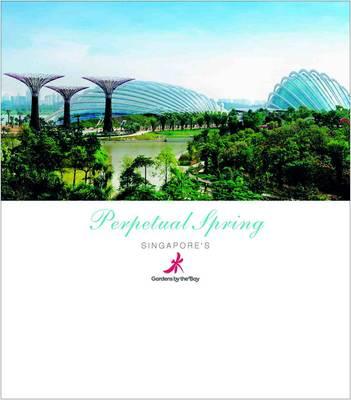 Perpetual Spring:  Singapore's Gardens by the Bay - Koh, Buck Song