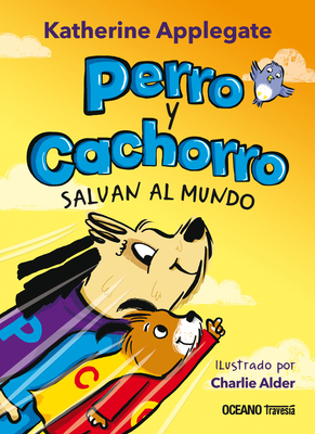 Perro Y Cachorro Salvan Al Mundo - Applegate, Katherine, and Adler, Charlie (Illustrator)