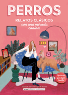 Perros / Dogs: Relatos Clsicos Con Una Mirada Canina / Classic Stories with a Canine Eye