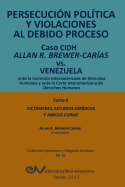 Persecucion Politica y Violaciones Al Debido Proceso. Caso Cidh Allan R. Brewer-Carias vs. Venezuela. Tomo I: Alegatos y Decisiones