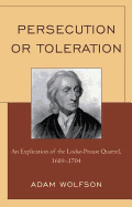 Persecution or Toleration: An Explication of the Locke-Proast Quarrel, 1689-1704