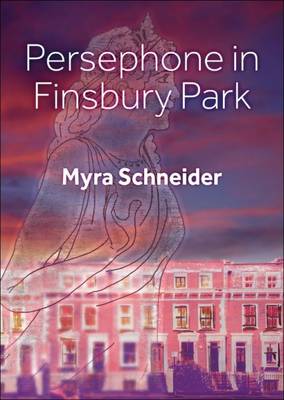 Persephone in Finsbury Park - Schneider, Myra