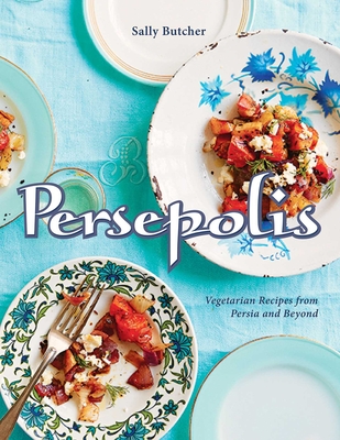 Persepolis: Vegetarian Recipes from Persia and Beyond - Butcher, Sally