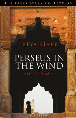 Perseus in the Wind: A Life of Travel - Stark, Freya