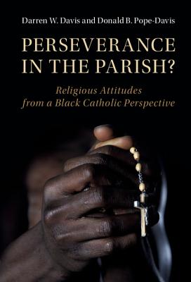 Perseverance in the Parish?: Religious Attitudes from a Black Catholic Perspective - Davis, Darren W., and Pope-Davis, Donald B.