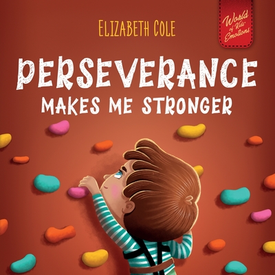 Perseverance Makes Me Stronger: Social Emotional Book for Kids about Self-confidence, Managing Frustration, Self-esteem and Growth Mindset Suitable for Children Ages 3 to 8 - Cole, Elizabeth