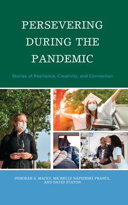 Persevering during the Pandemic: Stories of Resilience, Creativity, and Connection - Macey, Deborah A (Editor), and Napierski-Prancl, Michelle (Editor), and Staton, David (Editor)