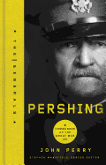 Pershing: Commander of the Great War