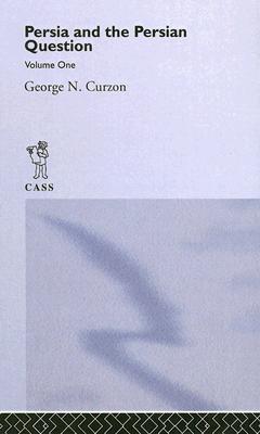 Persia and the Persian Question: Volume One - Curzon, George N