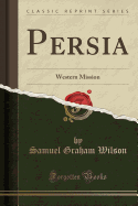 Persia: Western Mission (Classic Reprint)