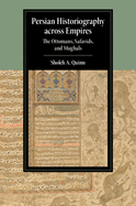 Persian Historiography Across Empires: The Ottomans, Safavids, and Mughals