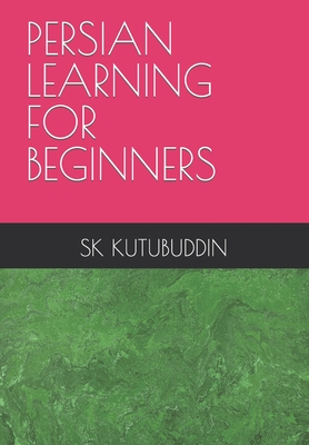 Persian Learning for Beginners - Kutubuddin, Sk