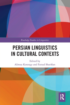 Persian Linguistics in Cultural Contexts - Korangy, Alireza (Editor), and Sharifian, Farzad (Editor)