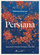 Persiana: Recetas de Oriente Prximo Y Ms All / Persiana: Recipes from the Mid Dle East & Beyond