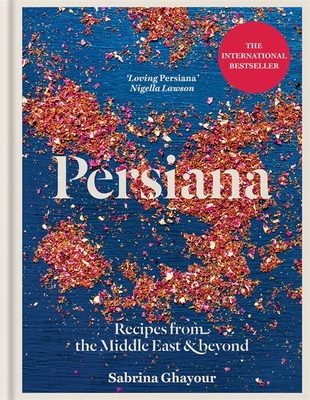 Persiana: Recipes from the Middle East & Beyond: The special gold-embellished 10th anniversary edition - Ghayour, Sabrina