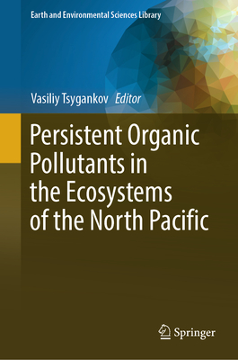 Persistent Organic Pollutants in the Ecosystems of the North Pacific - Tsygankov, Vasiliy