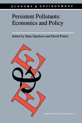 Persistent Pollutants: Economics and Policy: Economics and Policy - Opschoor, J B (Editor), and Pearce, D W (Editor)