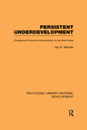 Persistent Underdevelopment: Change and Economic Modernization in the West Indies
