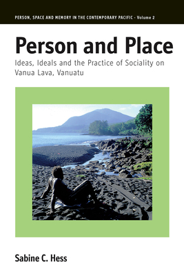 Person and Place: Ideas, Ideals and Practice of Sociality on Vanua Lava, Vanuatu - Hess, Sabine