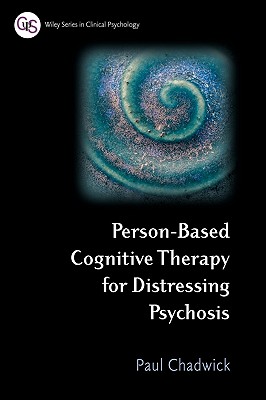 Person-Based Cognitive Therapy for Distressing Psychosis - Chadwick, Paul