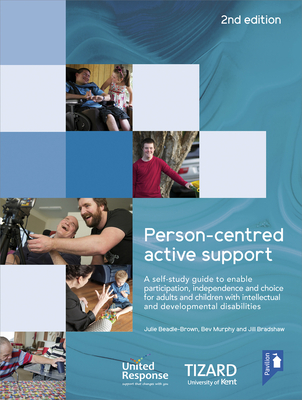 Person-centred Active Support Guide (2nd edition): A self-study resource to enable participation, independence and choice for adults and children with intellectual and developmental disabilities - Beadle-Brown, Julie (Editor), and Murphy, Bev (Editor), and Bradshaw, Jill (Editor)