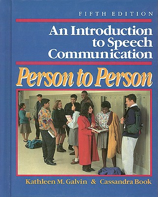 Person to Person: An Introduction to Speech Communication - Galvin, Kathleen M, Professor