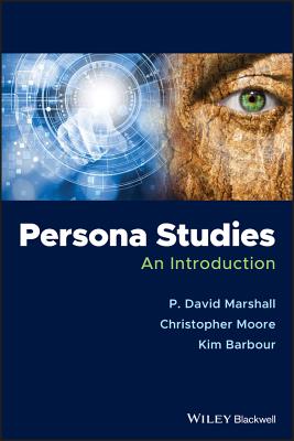 Persona Studies: An Introduction - Marshall, P. David, and Moore, Christopher, and Barbour, Kim