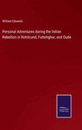 Personal Adventures during the Indian Rebellion in Rohilcund, Futtehghur, and Oude