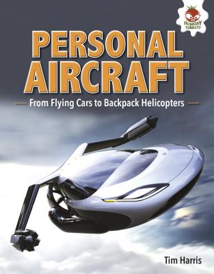 Personal Aircraft: From Flying Cars to Backpack Helicopters - Harris, Tim