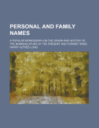 Personal and Family Names; A Popular Monograph on the Origin and History of the Nomenclature of the