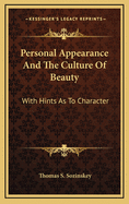 Personal Appearance and the Culture of Beauty: With Hints as to Character