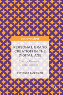 Personal Brand Creation in the Digital Age: Theory, Research and Practice