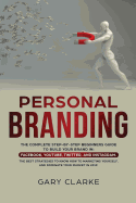 Personal Branding: The Complete Step-by-Step Beginners Guide to Build Your Brand in: Facebook, YouTube, Twitter, and Instagram. The Best Strategies to Know How to Marketing Yourself, and Dominate Your Market .