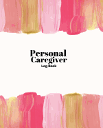 Personal Caregiver Log Book: Home Care Record Book, Daily Medicine Reminder Log, Medical History, Home Service Aide Timesheet, Career Work Tracking Schedule Career Work Details & Client Personal Treatments Logbook Gifts For Men women, Adult, Seniors...