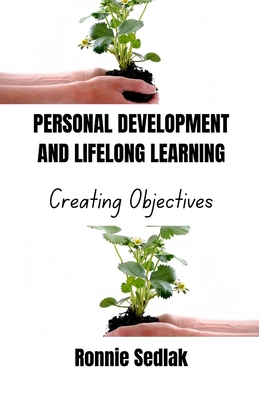 Personal Development and Lifelong Learning: Creating Objectives - Sedlak, Ronnie